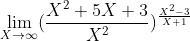 {\lim_{X\rightarrow \infty }}(\frac{X^{2}+5X+3}{X^2{}})^{\frac{X^{2}-3}{X+1}}